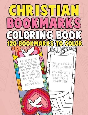Christian Bookmarks Coloring Book: 120 Bookmarks to Color: Bible Bookmarks to Color for Adults and Kids with Inspirational Bible Verses, Flower Patter Paperback Createspace Independent Publishing Platform