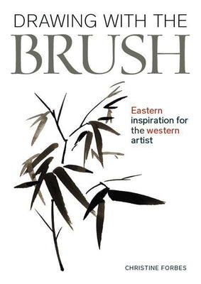 Drawing with the Brush: Eastern Inspiration for the Western Artist by Forbes, Christine