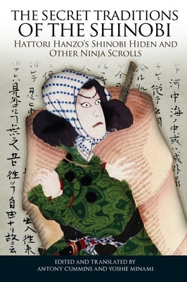 The Secret Traditions of the Shinobi: Hattori Hanzo's Shinobi Hiden and Other Ninja Scrolls by Cummins, Antony