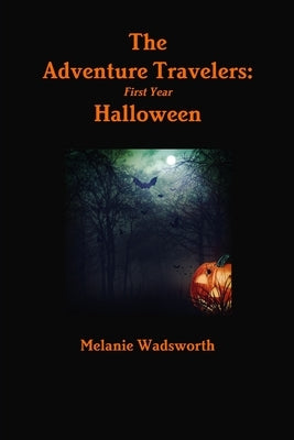 The Adventure Travelers: First Year . . . Halloween by Wadsworth, Melanie