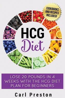HCG Diet: HCG Diet Plan: HCG Diet Cookbook with 50 + HCG Diet Recipes and Videos - HCG Diet for Beginners: HCG Diet Plan - Follo Paperback Createspace Independent Publishing Platform