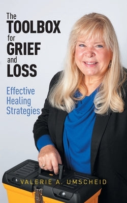 The Toolbox for Grief and Loss: Effective Healing Strategies by Umscheid, Valerie A.