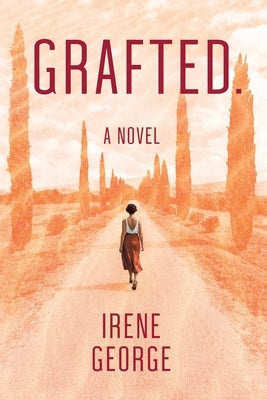 Grafted. A Novel by George, Irene