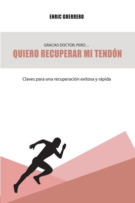 Gracias doctor pero... quiero recuperar mi tendón: Claves para una recuperación exitosa y rápida by Company Vera, Maria Margalida