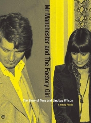 Mr Manchester and the Factory Girl: The Story of Tony and Lindsay Wilson by Reade, Lindsay