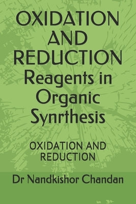 OXIDATION AND REDUCTION Reagents in Organic Synrthesis: Oxidation and Reduction by Chandan, Nandkishor