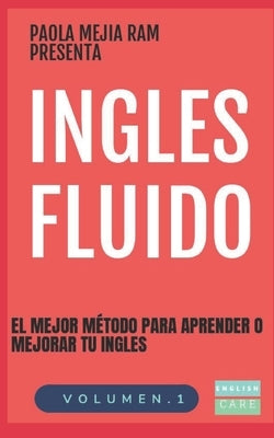 Ingles Fluido: El Mas Exitoso Curso de Ingles by Mejia Ram, Paola