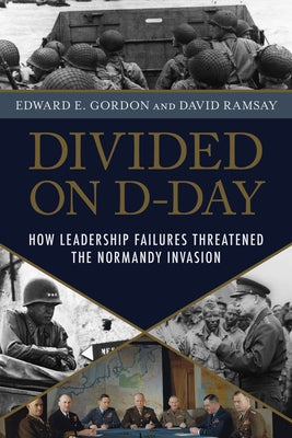 Divided on D-Day: How Leadership Failures Threatened the Normandy Invasion Paperback Prometheus Books