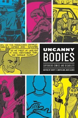 Uncanny Bodies: Superhero Comics and Disability by Smith, Scott T.