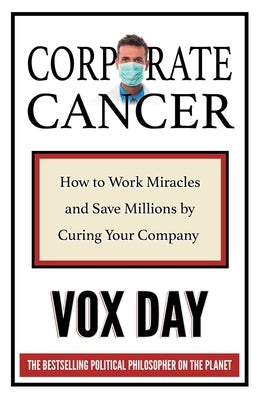 Corporate Cancer: How to Work Miracles and Save Millions by Curing Your Company Castalia House