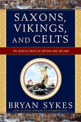 Saxons, Vikings, and Celts: The Genetic Roots of Britain and Ireland by Sykes, Bryan