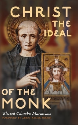 Christ the Ideal of the Monk (Unabridged): Spiritual Conferences on the Monastic and Religious Life by Marmion, Columba
