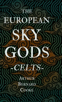 The European Sky Gods - Celts (Folklore History Series) by Cooke, Arthur Bernard