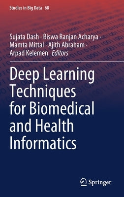 Deep Learning Techniques for Biomedical and Health Informatics by Dash, Sujata