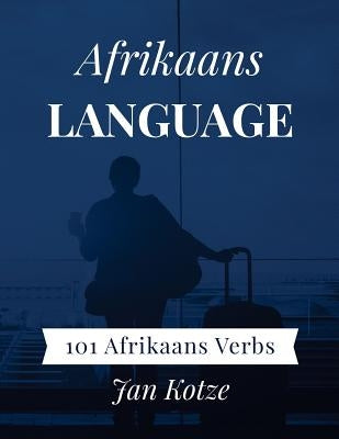 Afrikaans Language: 101 Afrikaans Verbs by Kotze, Jan