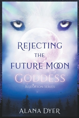 Rejecting the Future Moon Goddess Paperback Alana Dyer