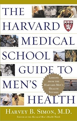 The Harvard Medical School Guide to Men's Health: Lessons from the Harvard Men's Health Studies by Simon, Harvey B.