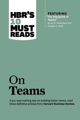 Hbr's 10 Must Reads on Teams (with Featured Article the Discipline of Teams, by Jon R. Katzenbach and Douglas K. Smith) Harvard Business Review Press