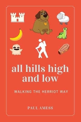 All Hills High and Low: Walking the Herriot Way Paperback Independently Published