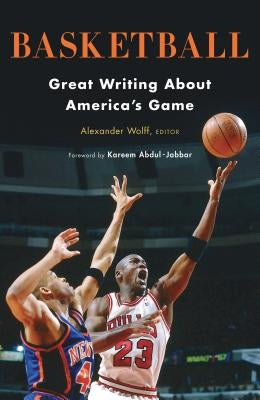 Basketball: Great Writing about America's Game: A Library of America Special Publication by Wolff, Alexander