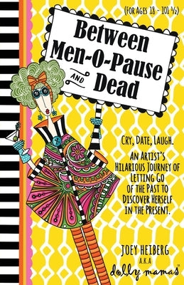 Between Men-O-Pause and Dead by Heiberg, Joey