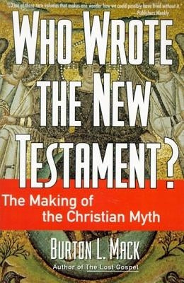 Who Wrote the New Testament? by Mack, Burton L.