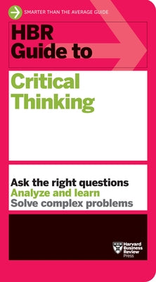 HBR Guide to Critical Thinking Paperback Harvard Business Review Press
