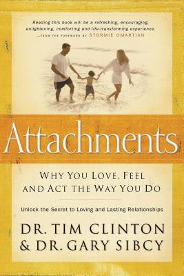 Attachments: Why You Love, Feel, and ACT the Way You Do by Clinton, Tim
