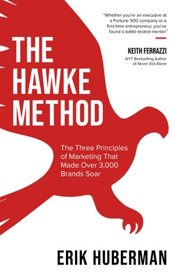 The Hawke Method: The Three Principles of Marketing That Made Over 3,000 Brands Soar by Huberman, Erik