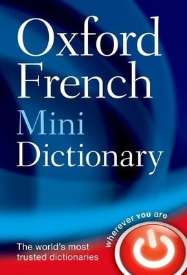 Oxford French Mini Dictionary: French-English, English-French/Francais-Anglais, Anglais-Francais by Oxford Languages