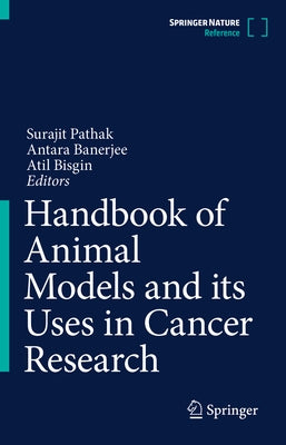 Handbook of Animal Models and Its Uses in Cancer Research by Pathak, Surajit