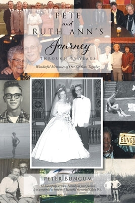 Pete And Ruth Ann's Journey Through 59 Years by Bungum, Peter