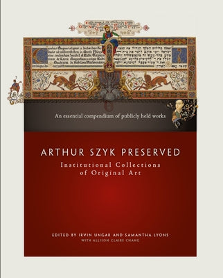 Arthur Szyk Preserved: Institutional Collections of Original Art by Ungar, Irvin