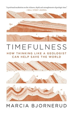 Timefulness: How Thinking Like a Geologist Can Help Save the World Paperback Princeton University Press
