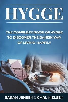 Hygge: The Complete Book of Hygge to Discover the Danish Way to Live Happily Paperback Createspace Independent Publishing Platform