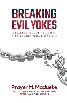Breaking Evil Yokes by Madueke, Prayer M.