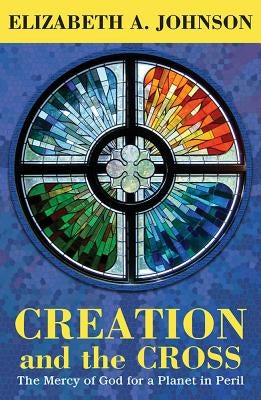 Creation and the Cross: The Mercy of God for a Planet in Peril Paperback Orbis Books