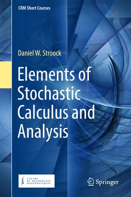 Elements of Stochastic Calculus and Analysis by Stroock, Daniel W.