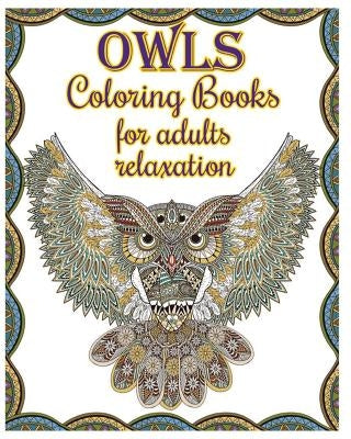 Owl Coloring Books For Adults Relaxation: Creative Owl Designs by Sephera Abigail