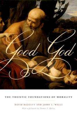 Good God: The Theistic Foundations of Morality Paperback Oxford University Press, USA