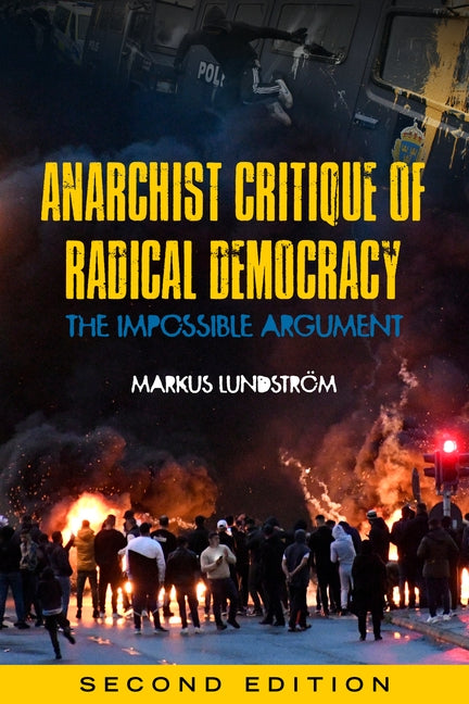 Anarchist Critique of Radical Democracy: The Impossible Argument by Lundström, Markus