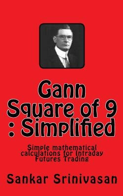 Gann Square of 9: Simple mathematical calculations for Futures Trading by Aravinth, Paul Daniel