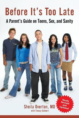 Before It's Too Late: A Parent's Guide on Teens, Sex, and Sanity by Overton, Sheila