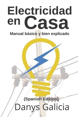 Electricidad en casa.: Manual básico y bien explicado. by Galicia, Danys Alberto