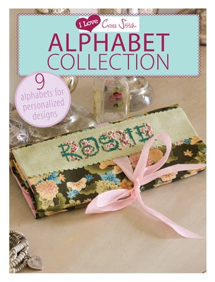 I Love Cross Stitch - Alphabet Collection: 9 Alphabets for Personalized Designs by Various