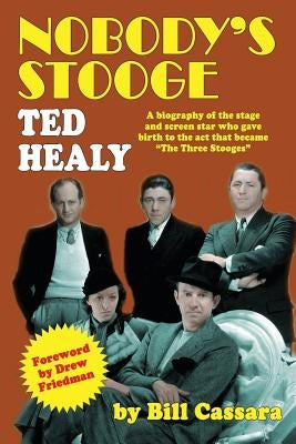 Nobody's Stooge: Ted Healy by Cassara, Bill