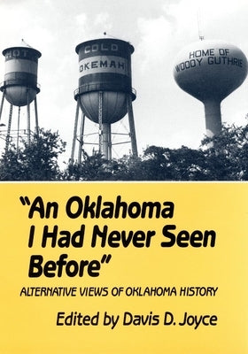 An Oklahoma I Had Never Seen Before: Alternative Views of Oklahoma History Paperback University of Oklahoma Press