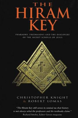 The Hiram Key: Pharaohs, Freemasonry, and the Discovery of the Secret Scrolls of Jesus by Lomas, Robert