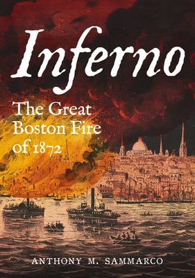 Inferno: The Great Boston Fire of 1872 Paperback America Through Time