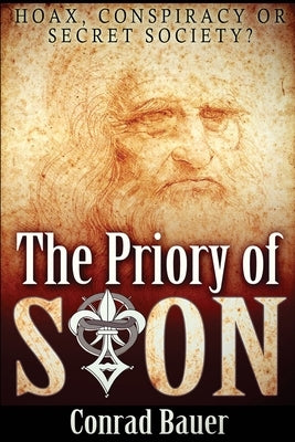 The Priory of Sion: Hoax, Conspiracy, or Secret Society? by Bauer, Conrad